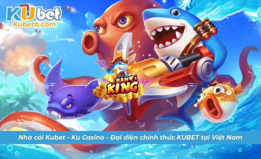 Tổng hợp mẹo Bắn Cá King cực hay chỉ có tại nhà cái KUBET