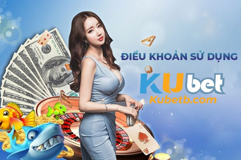 Điều khoản sử dụng nhà cái Kubet