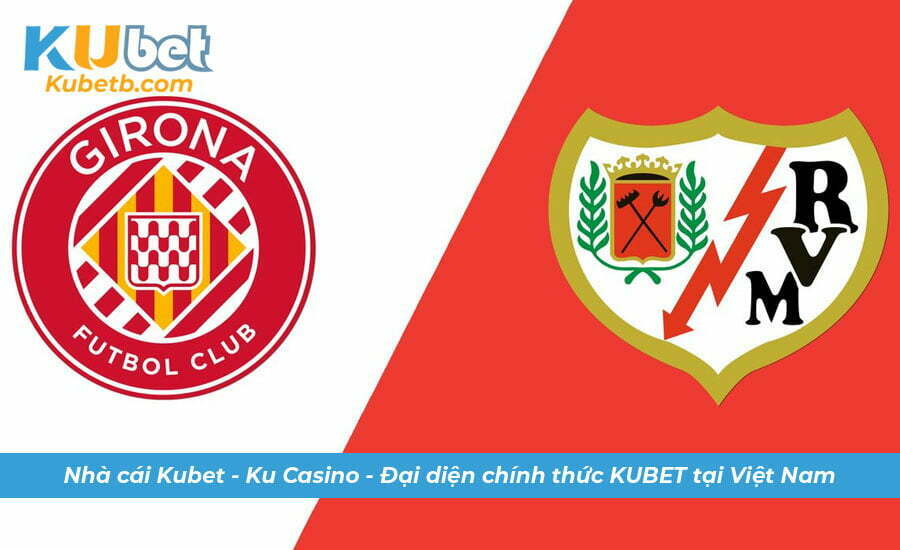 Kubet nhận định soi kèo Girona vs Rayo 29/12 La Liga