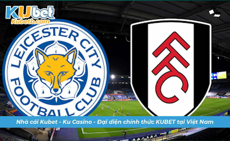 Nhận định soi kèo Leicester vs Fulham 04/01 Ngoại hạng Anh