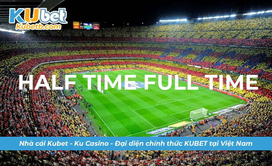 Các ký hiệu kèo half time full time cơ bản tân thủ cần nắm rõ