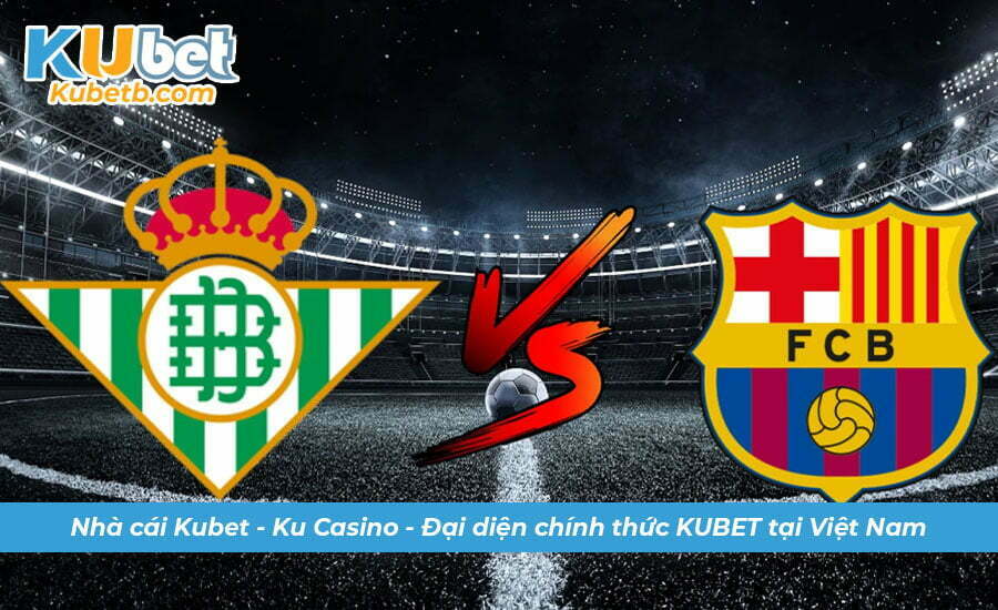 Soi kèo Betis vs Barcelona