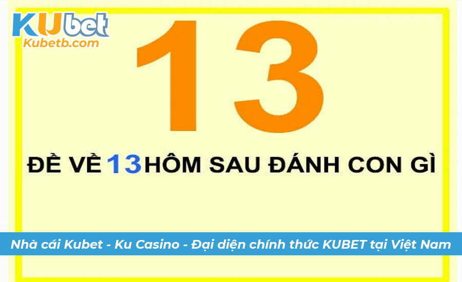 Đề về 13 hôm sau đánh con gì dựa vào bạc nhớ