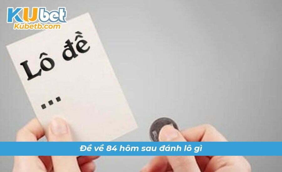 Đề 84 về nhiều nháy thì hôm sau lô đánh số gì?